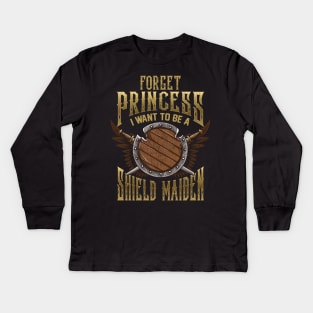 Forget Princess I Want To Be A Shield Maiden Kids Long Sleeve T-Shirt